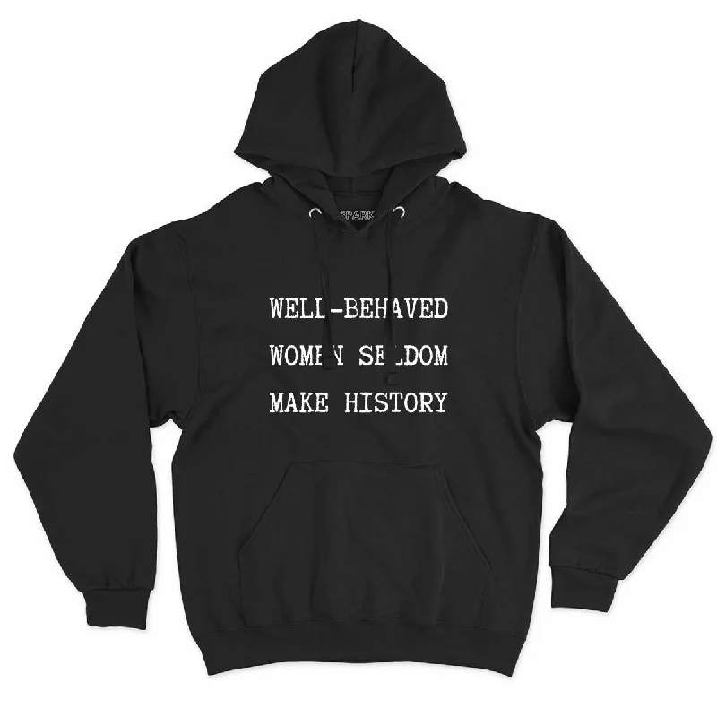 Well Behaved Women Seldom Make History Feminist Hoodie