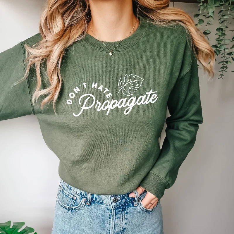 Don't Hate Propagate Plant Lover Sweatshirt *UNISEX FIT*